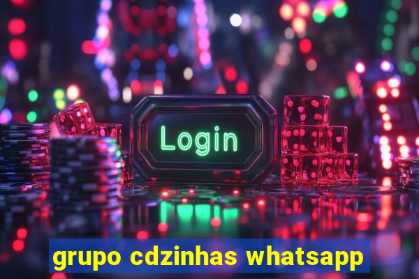 grupo cdzinhas whatsapp